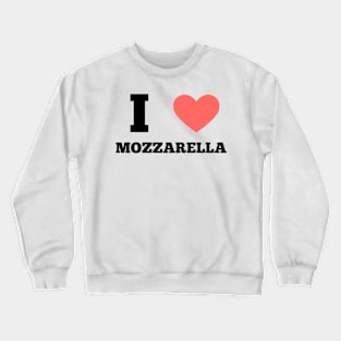 I Love Mozzarella Crewneck Sweatshirt